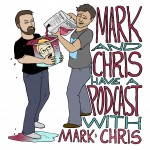 Mark and Chris Have a Podcast with Mark and Chris